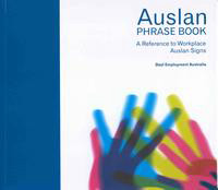 Cover image for The Auslan Phrase Book - A Reference to Workplace Auslan Signs